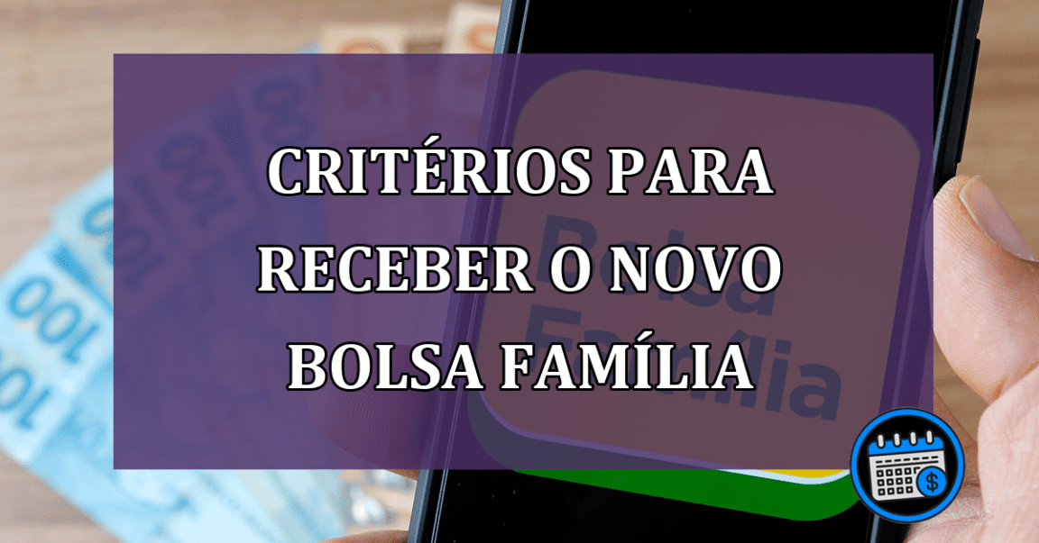 Criterios para receber o novo Bolsa Familia