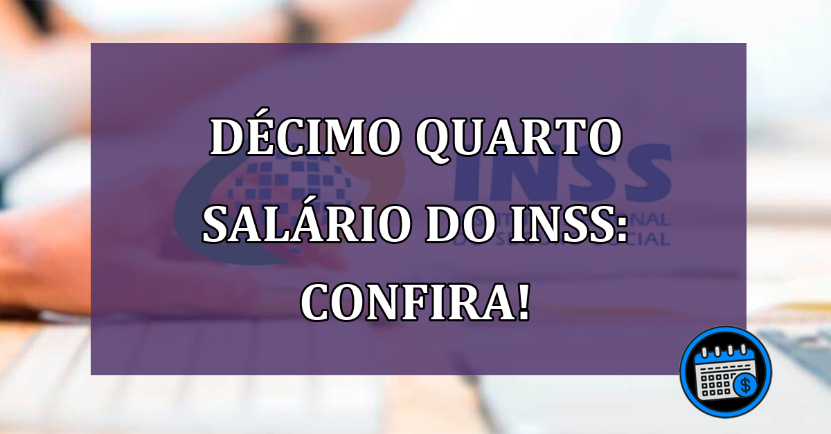 DÉCIMO QUARTO salário do INSS: confira!