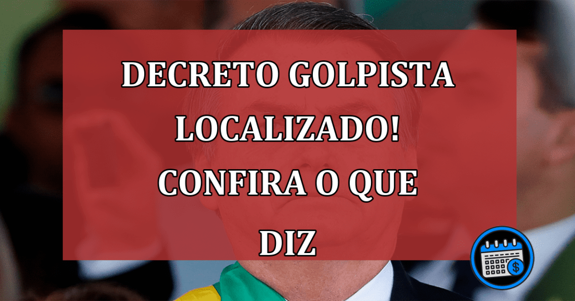 Decreto Golpista localizado: Bolsonaro usaria para mudar eleições!