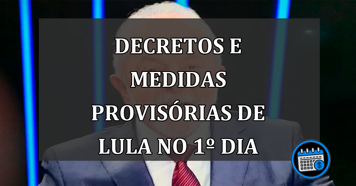 Decretos e medidas provisórias de LULA no 1º dia