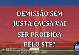 Demissão Sem Justa Causa Vai Ser Proibida Pelo STF?