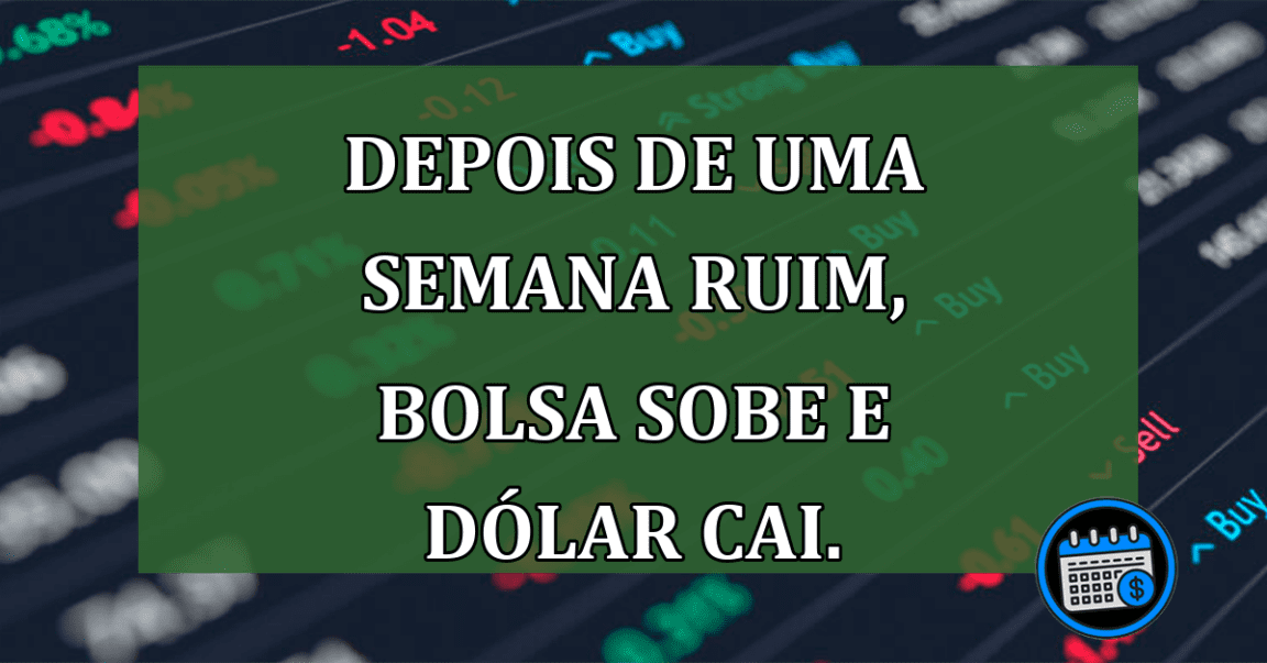 Depois de uma semana ruim, BOLSA sobe e Dólar cai.