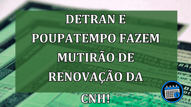 Detran e Poupatempo fazem mutirão de Renovação da CNH!