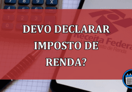 devo declarar Imposto de Renda?