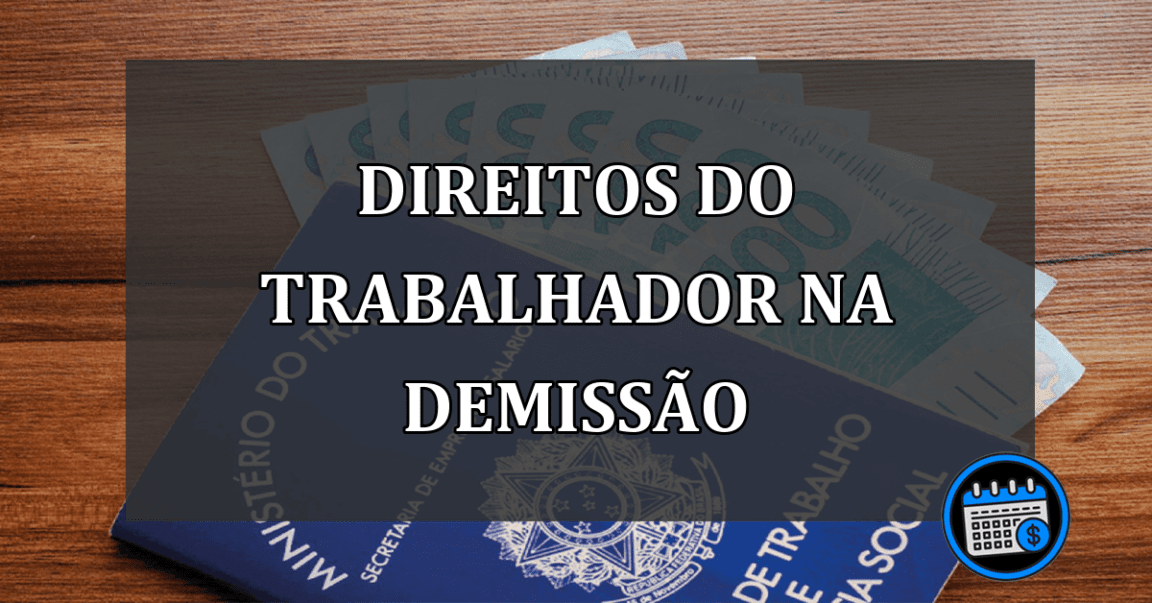 Quais direitos do trabalhador na demissão?