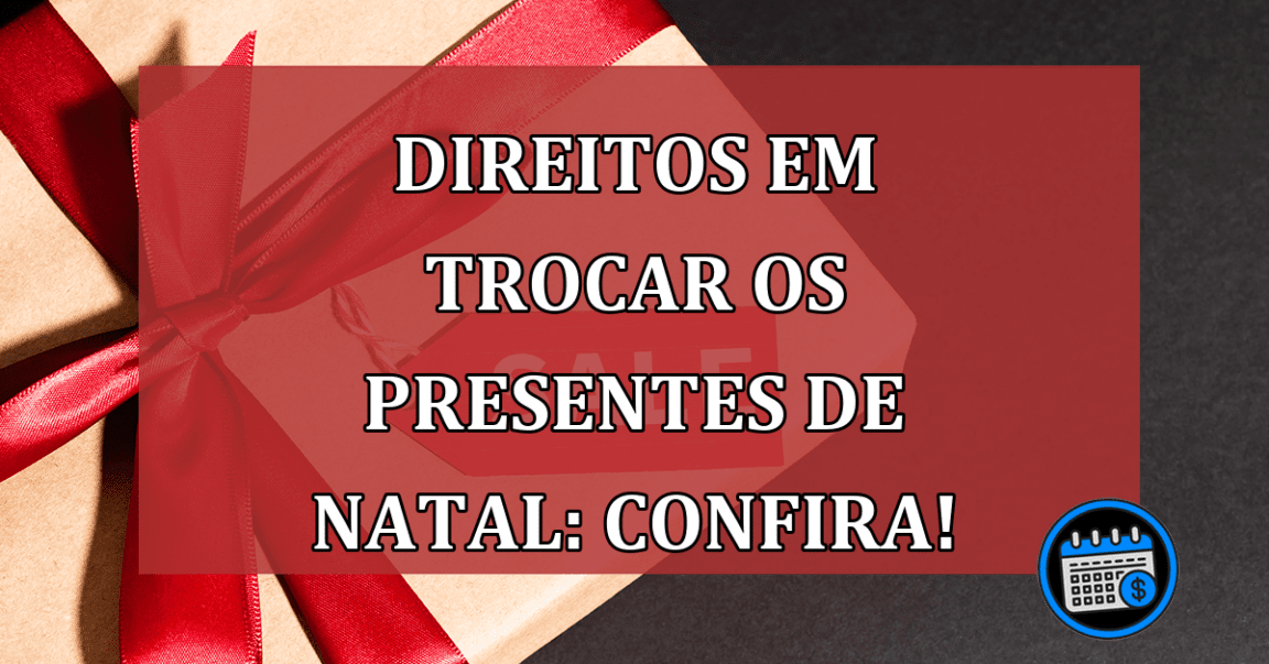 Direitos em trocar os presentes de Natal: confira!