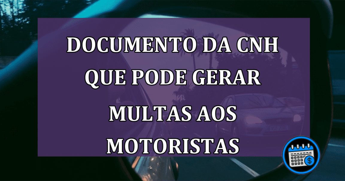 Veja documento da CNH que pode gerar multas aos motoristas