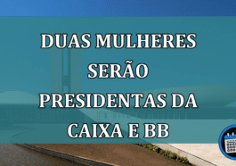 Duas mulheres serao presidentas da Caixa e BB