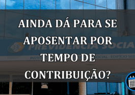 Ainda É Possível Se Aposentar Por Tempo De Contribuição No INSS?