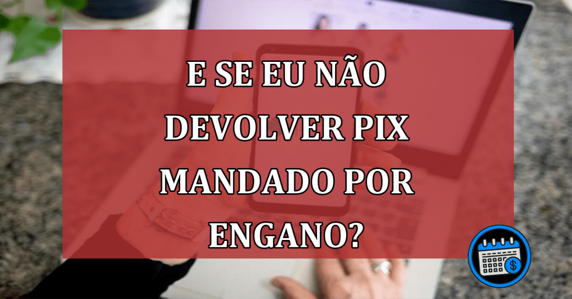 Receber o PIX errado e não o devolver pode gerar uma disputa judicial