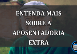 entenda mais sobre a aposentadoria extra