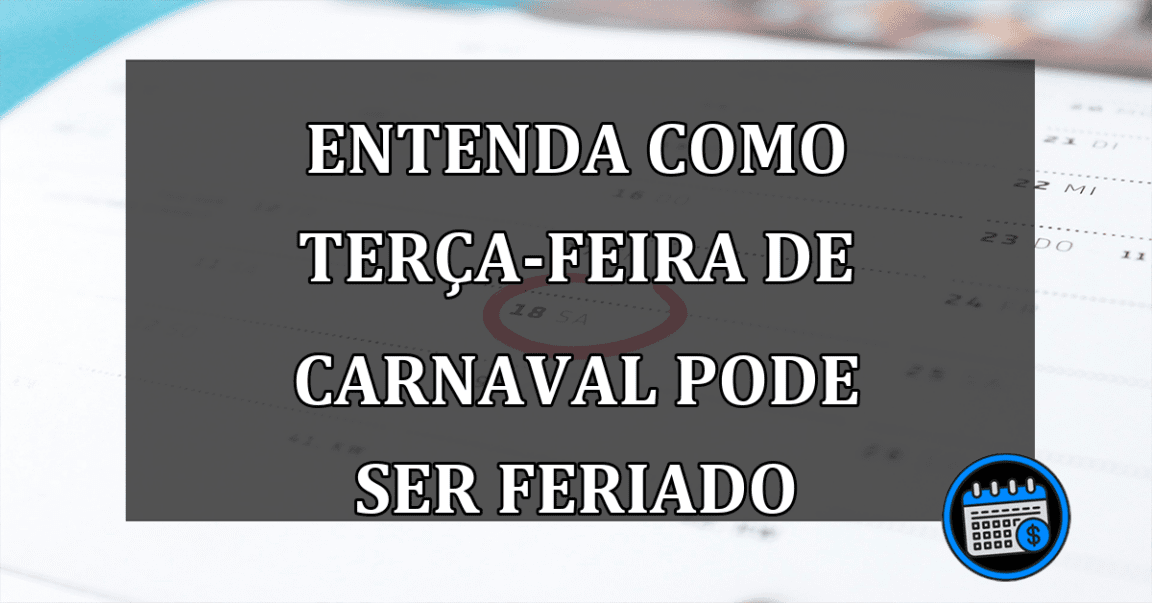 ENTENDA como terça-feira de CARNAVAL pode ser feriado