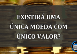 EXISTIRÁ UMA ÚNICA MOEDA COM ÚNICO VALOR?