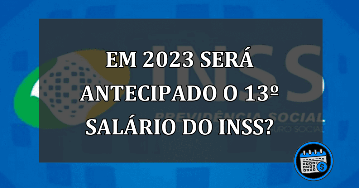 Em 2023 será antecipado o 13º salário do INSS?