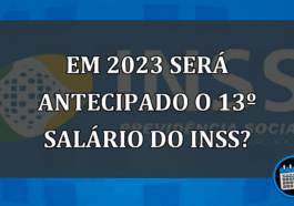 Em 2023 será antecipado o 13º salário do INSS?