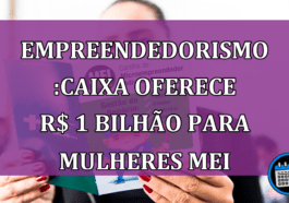 Mulheres empreendedoras podem ter rédito na Caixa