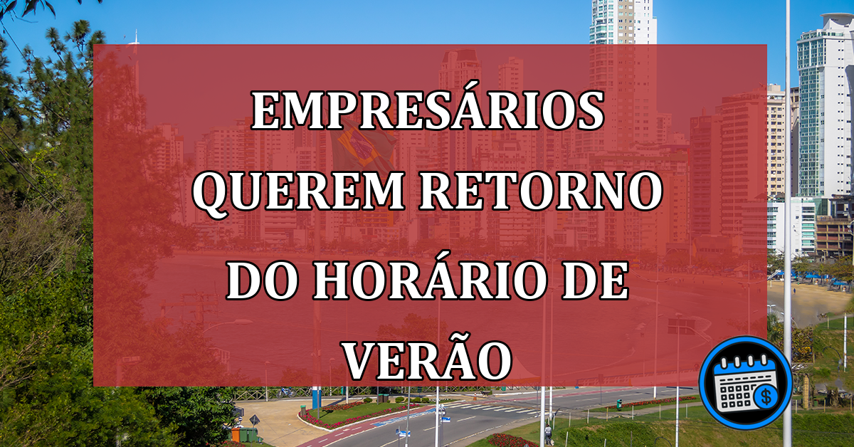 Empresários querem retorno do horário de verão