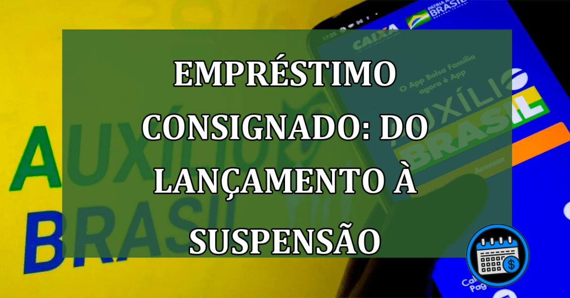 Empréstimo Consignado: do Lançamento à Suspensão