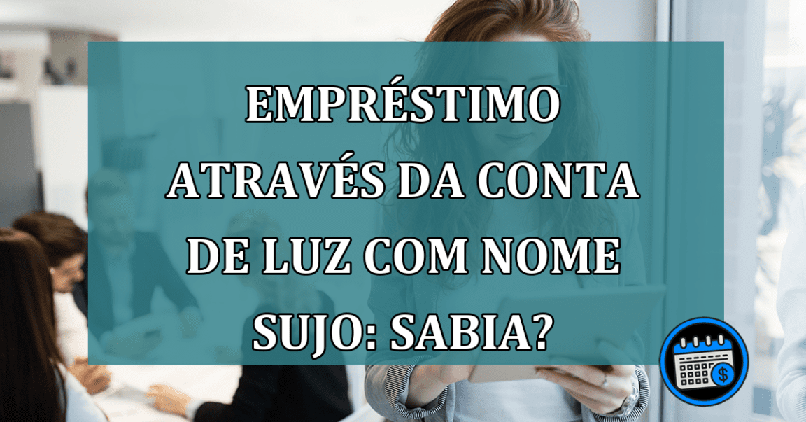 Titular de conta de luz pode fazer empréstimo