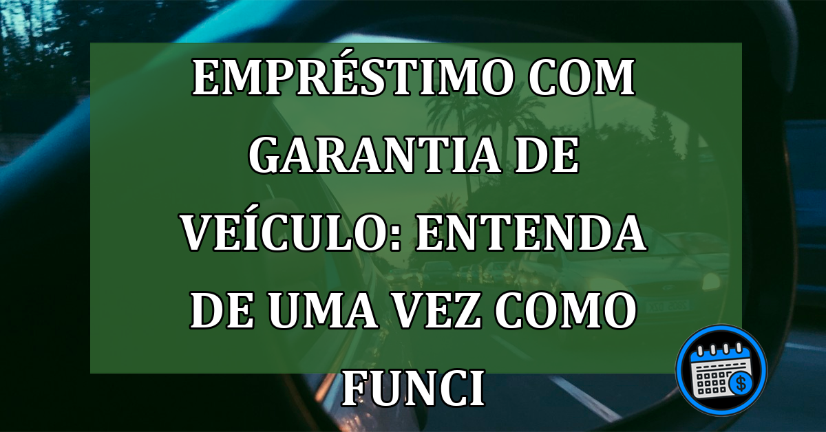 Empréstimo com garantia de veículo