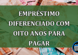 Empréstimo diferenciado com oito anos para pagar