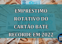 Emprestimo rotativo do cartao bate recorde em 2022