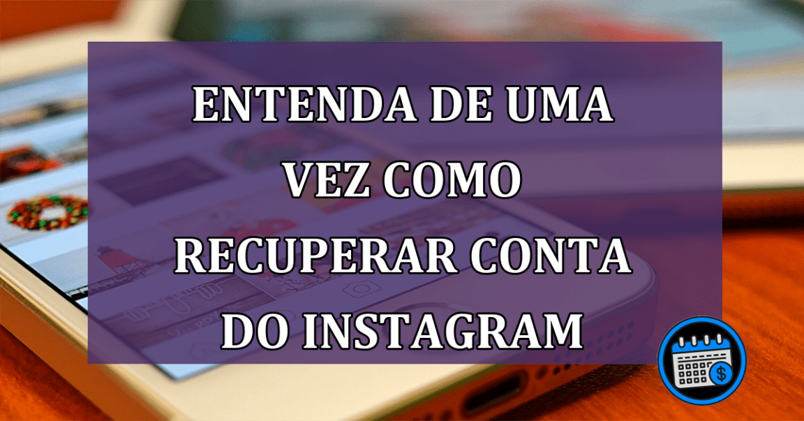 Entenda de uma vez como recuperar conta do Instagram