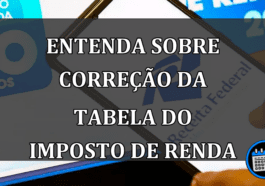 Entenda sobre correção da tabela do Imposto de Renda