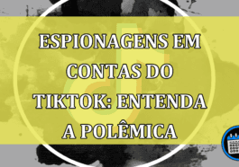 Espionagens em contas do TikTok: Entenda a polêmica.