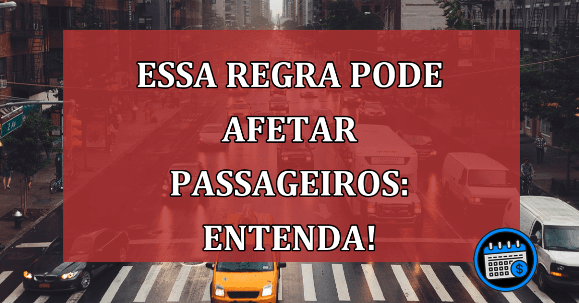 Essa regra pode afetar passageiros: entenda!