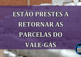 Estão prestes a retornar as PARCELAS do VALE-GÁS