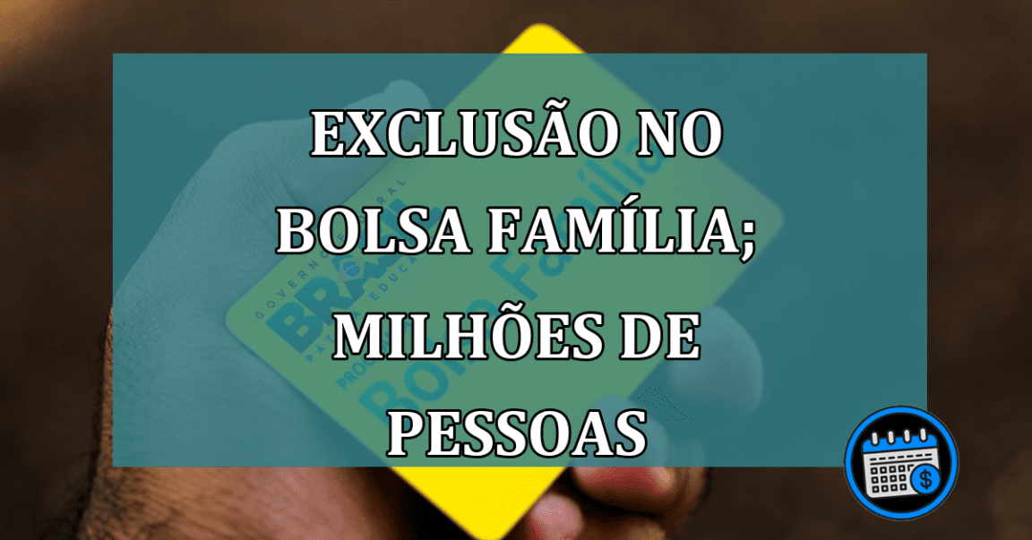 Exclusão no Bolsa Família; milhões de pessoas podem sair