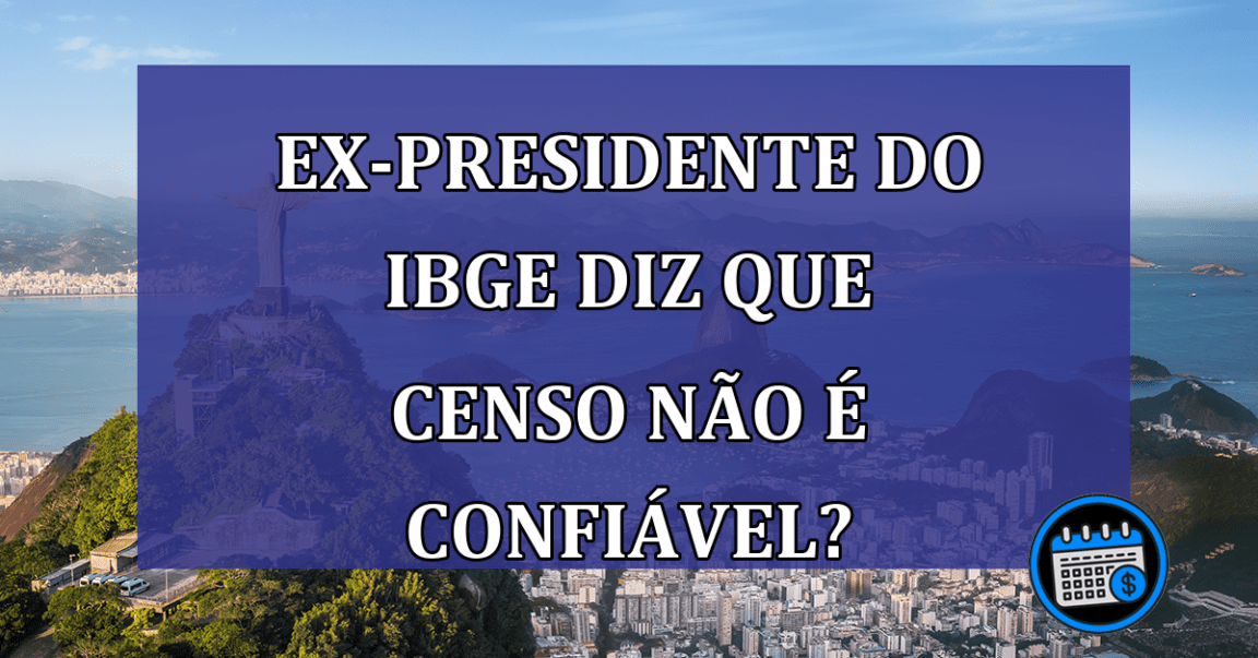 EX-presidente do IBGE levanta dúvidas