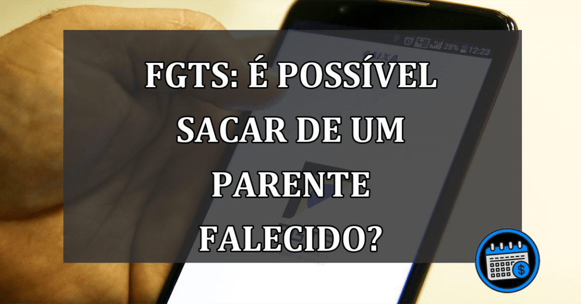 FGTS: É possível sacar de um parente falecido?