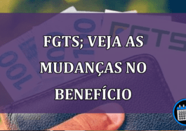 FGTS; veja as mudanças no benefício