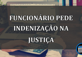 FUNCIONÁRIO PEDE INDENIZAÇÃO NA JUSTIÇA