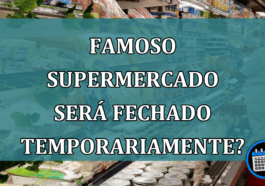 Famoso supermercado será fechado temporariamente?