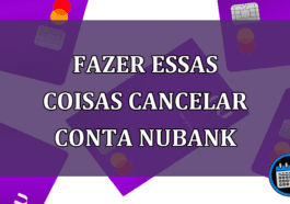 Fazer essas coisas cancelar conta Nubank