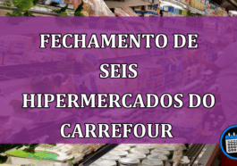 Fechamento de seis hipermercados do Carrefour 