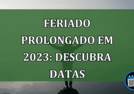 Feriado prolongado em 2023: descubra datas e se informe