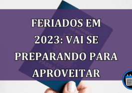 Feriados em 2023: já vai se preparando para aproveitar