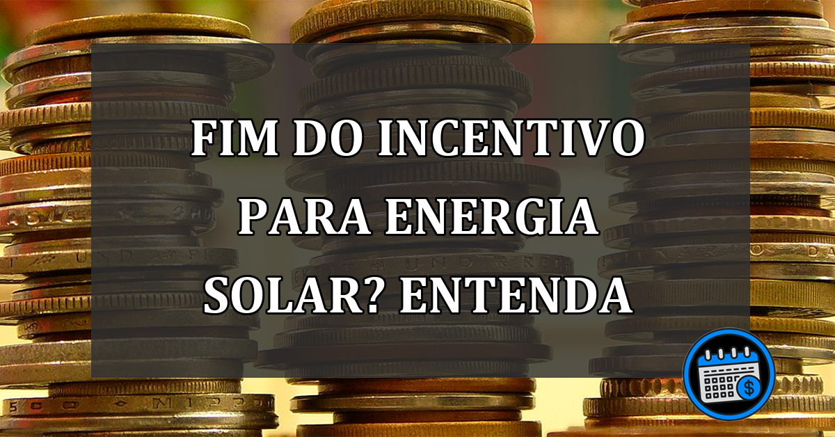 Fim do incentivo para energia solar? Entenda