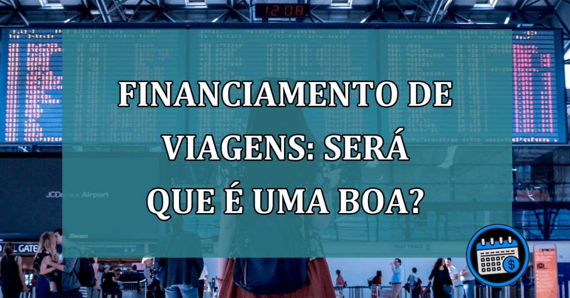 Financiamento De Viagens: Será Que Vale A Pena?