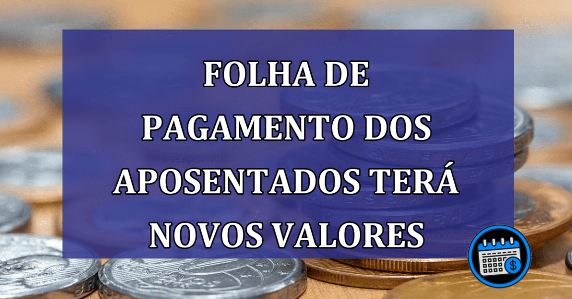 Folha De Pagamento Dos Aposentados Terá Novos Valores.