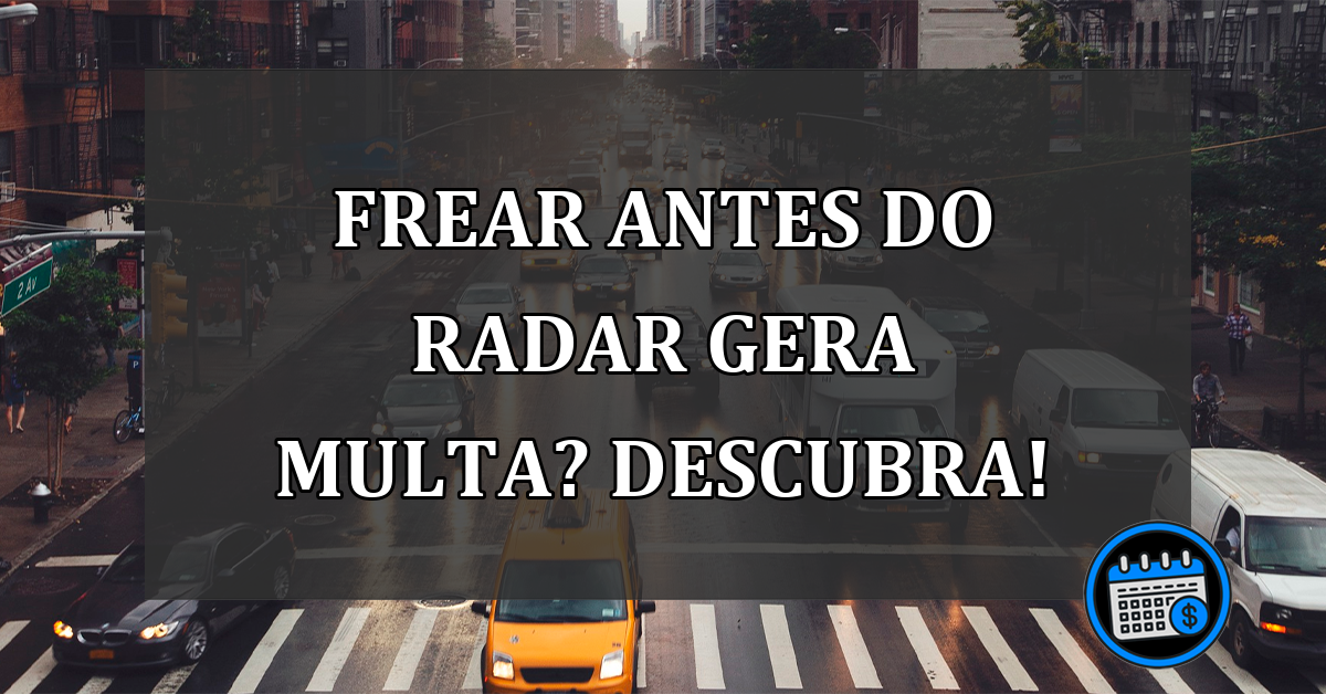 Porque os motoristas levam multas quando freiam antes do radar?