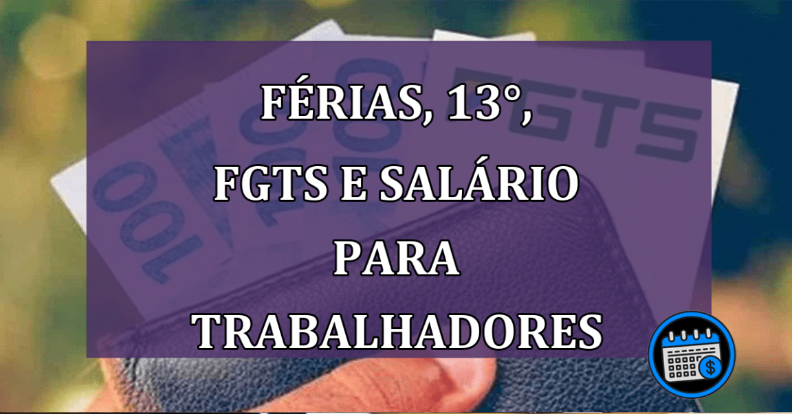 Férias, 13°, FGTS e salário para trabalhadores formais