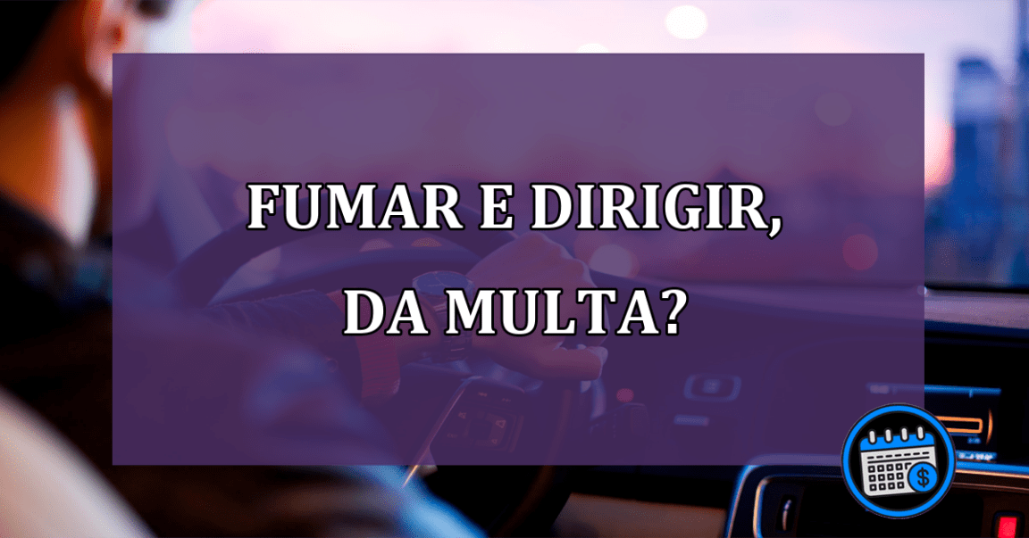 Da multa fumar e dirigir?