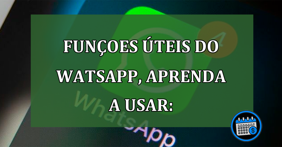 Funções WhatsApp ajudam no cotidiano