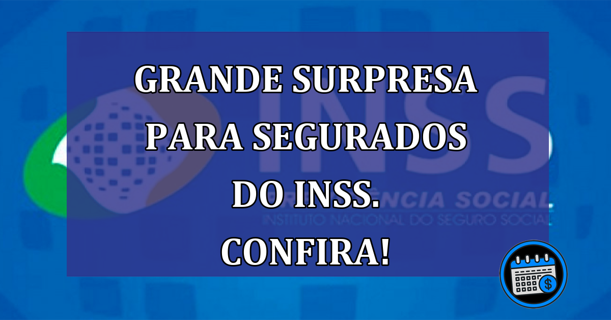 GRANDE SURPRESA para segurados do INSS. CONFIRA!