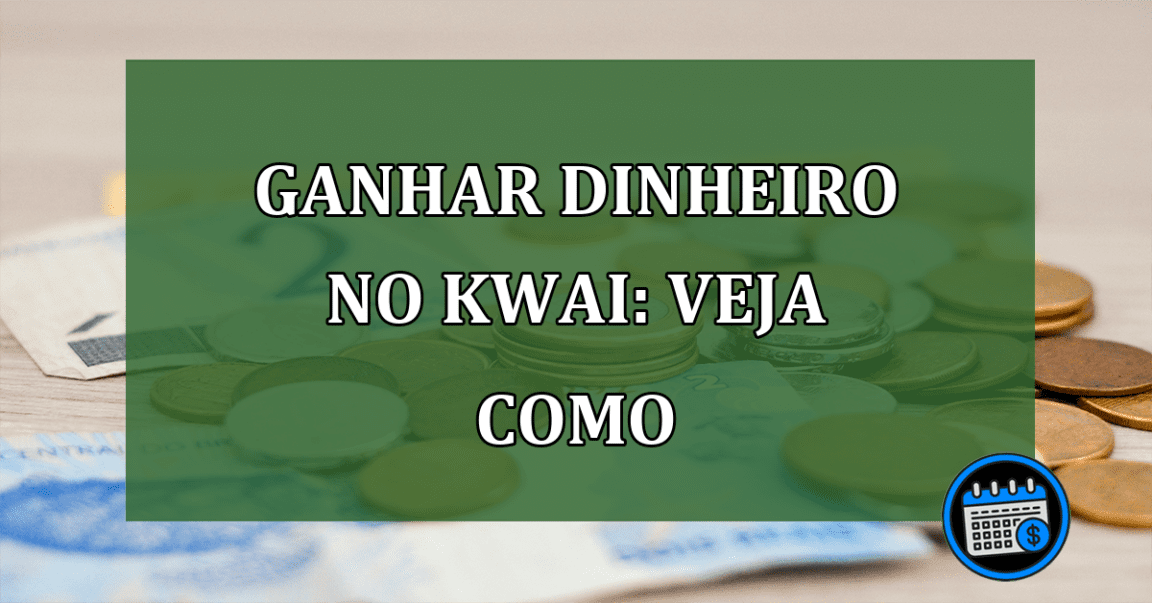 Ganhar dinheiro no Kwai: veja como